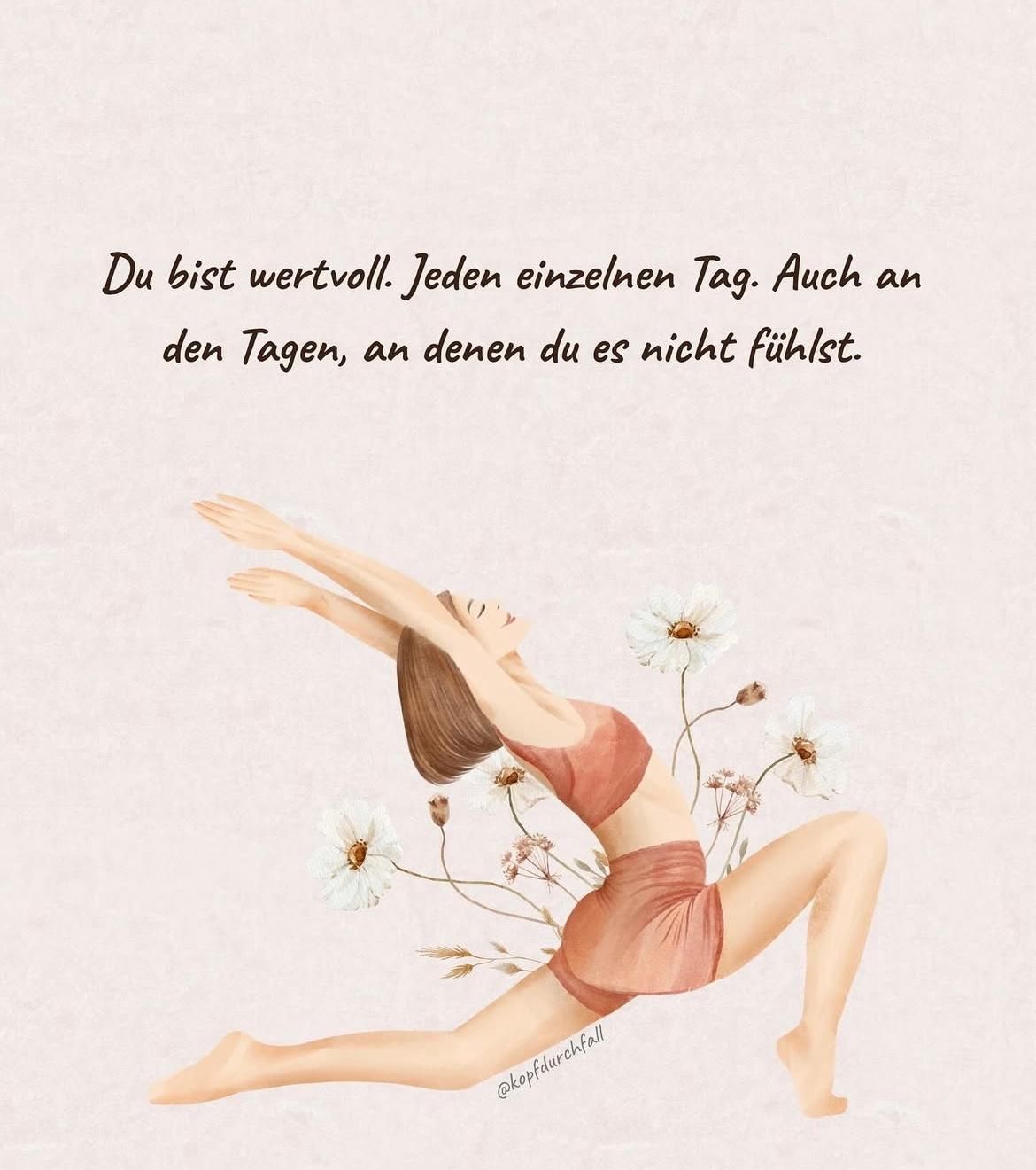 Frau in Yoga-Pose, umgeben von Blumen, mit deutschem Text: „Du bist wertvoll, jeden einzelnen Tag, auch wenn du es nicht spürst.“
