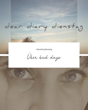 Dear Diary Beitrag Über bad days