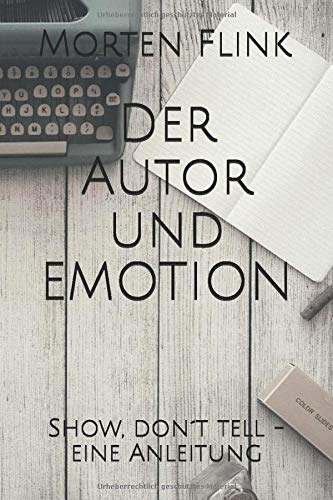 Der Autor und Emotion Morten Flink Show, don´t tell - Eine Anleitung