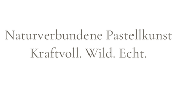 Text: “Naturverbundene Pastellkunst Kraftvoll. Wild. Echt.”