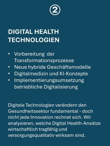 Vorbereitung der Digitalisierungsprozesse,
Neue hybride Geschäftsmodelle und ihre Wirtschaftlichkeit. Digitalmedizin und KI-Konzepte, Umsetzungsbegleitung,
Digital Health-Ansätze