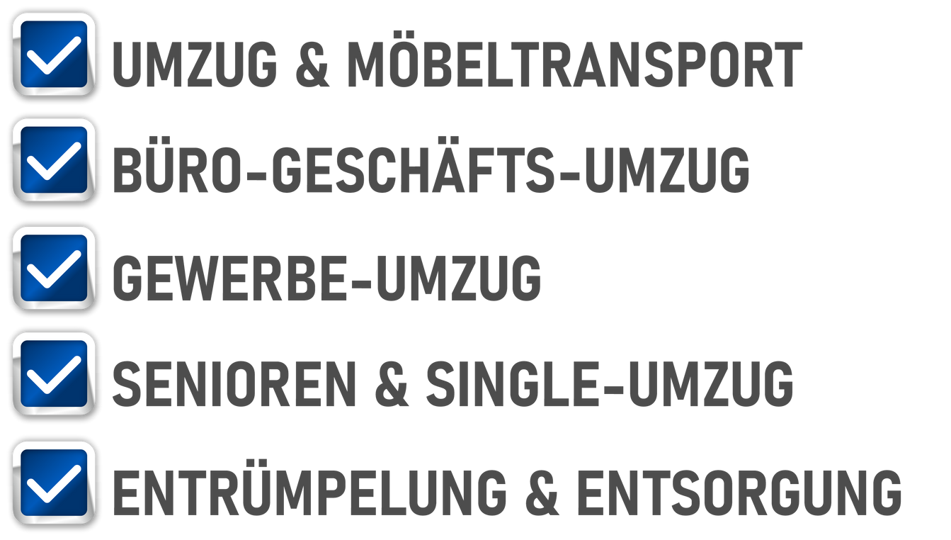 Umzug & Möbeltransport
Büro-Geschäfts-Umzug
Gewerbe-Umzug
Senioren & Single-Umzug
Entrümpelung & Entsorgung