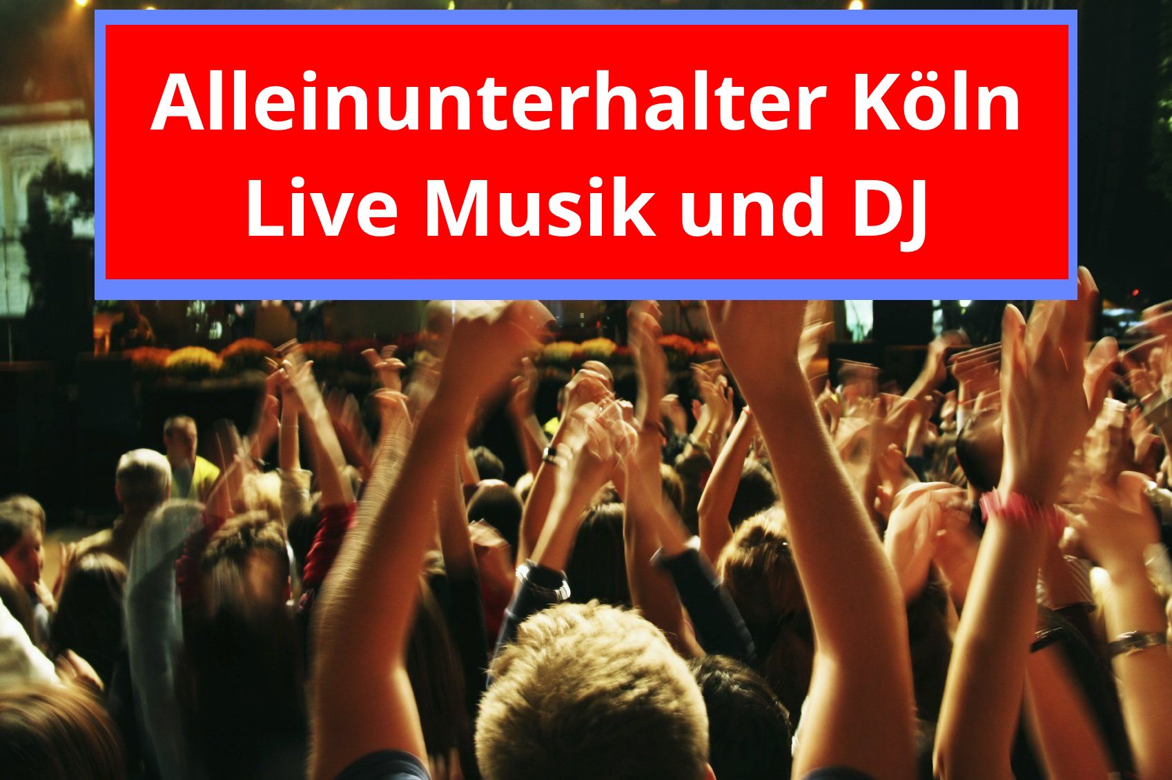 Alleinunterhalter Köln - Live Musik und DJ Köln aus einer Hand für alle Veranstaltungen
