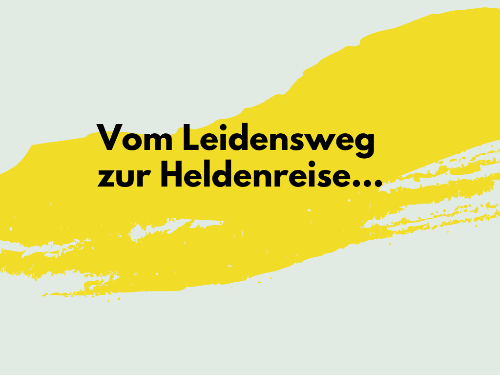 Vom Leidensweg zur Heldenreise - Die Geschichte Deiner Mission