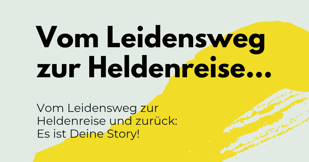 Vom eigenen Leidensweg zur Heldenreise Deiner eigenen Story.
