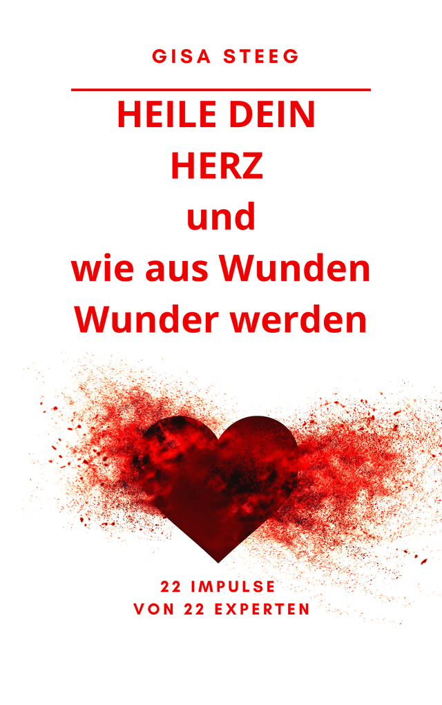 Heile Dein Herz Wie Aus Wunden Wunder Werden
