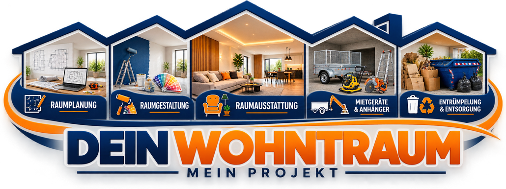 Dein Wohntraum – Raumplanung, Raumgestaltung, Raumausstattung, Mietgeräte und Entrümpelung