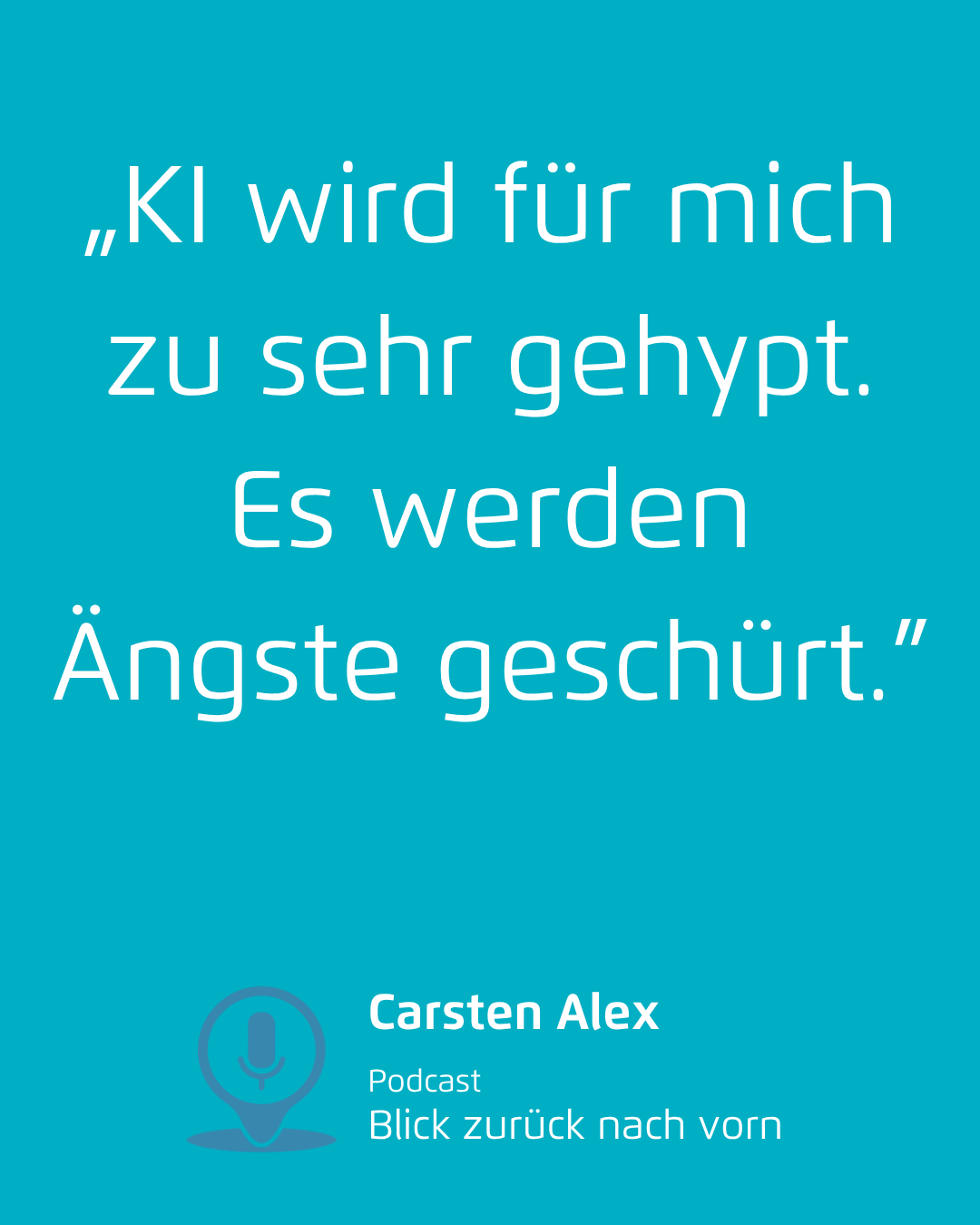 Zitat „KI wird für mich zu sehr gehypt. Es werden Ängste geschürt.”