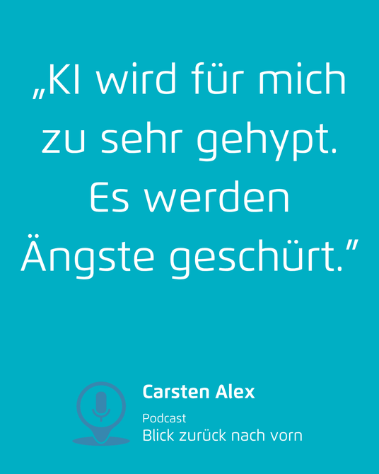 Zitat „KI wird für mich zu sehr gehypt. Es werden Ängste geschürt.”