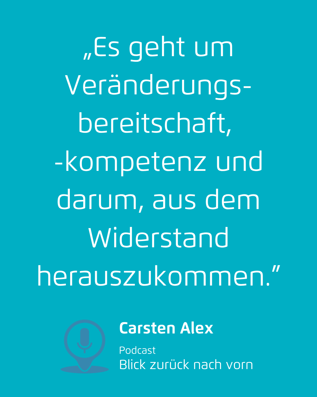 Zitat „Es geht um Veränderungs-bereitschaft, 
-kompetenz und darum, aus dem Widerstand herauszukommen.”