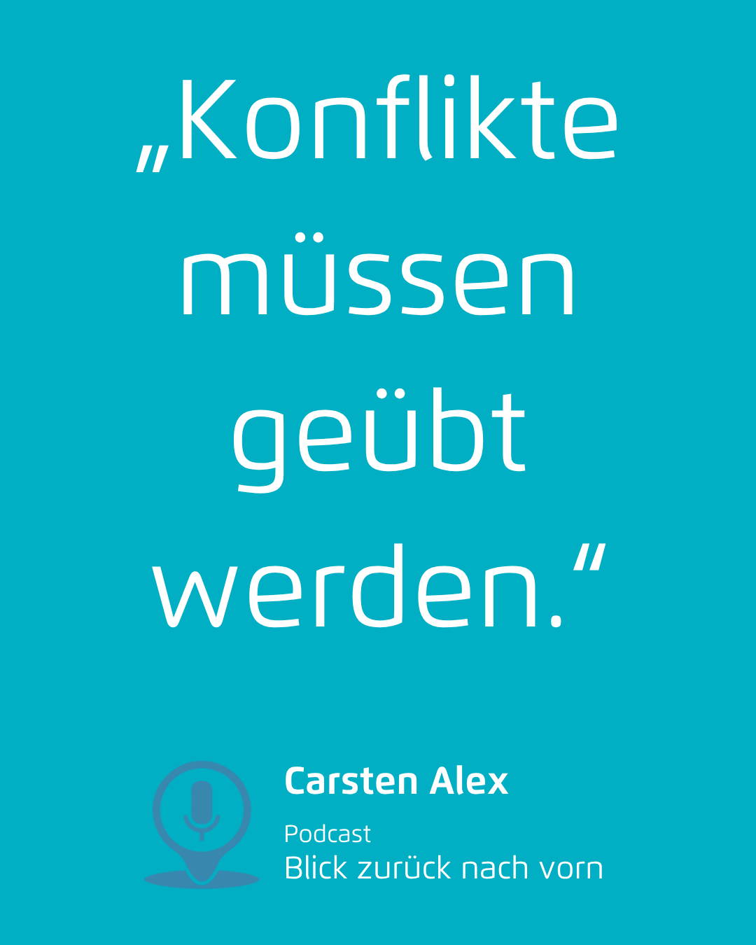 Türkisfarbene Folie mit dem Zitat „Konflikte müssen geübt werden.“ und dem Namen Carsten Alex unten links.