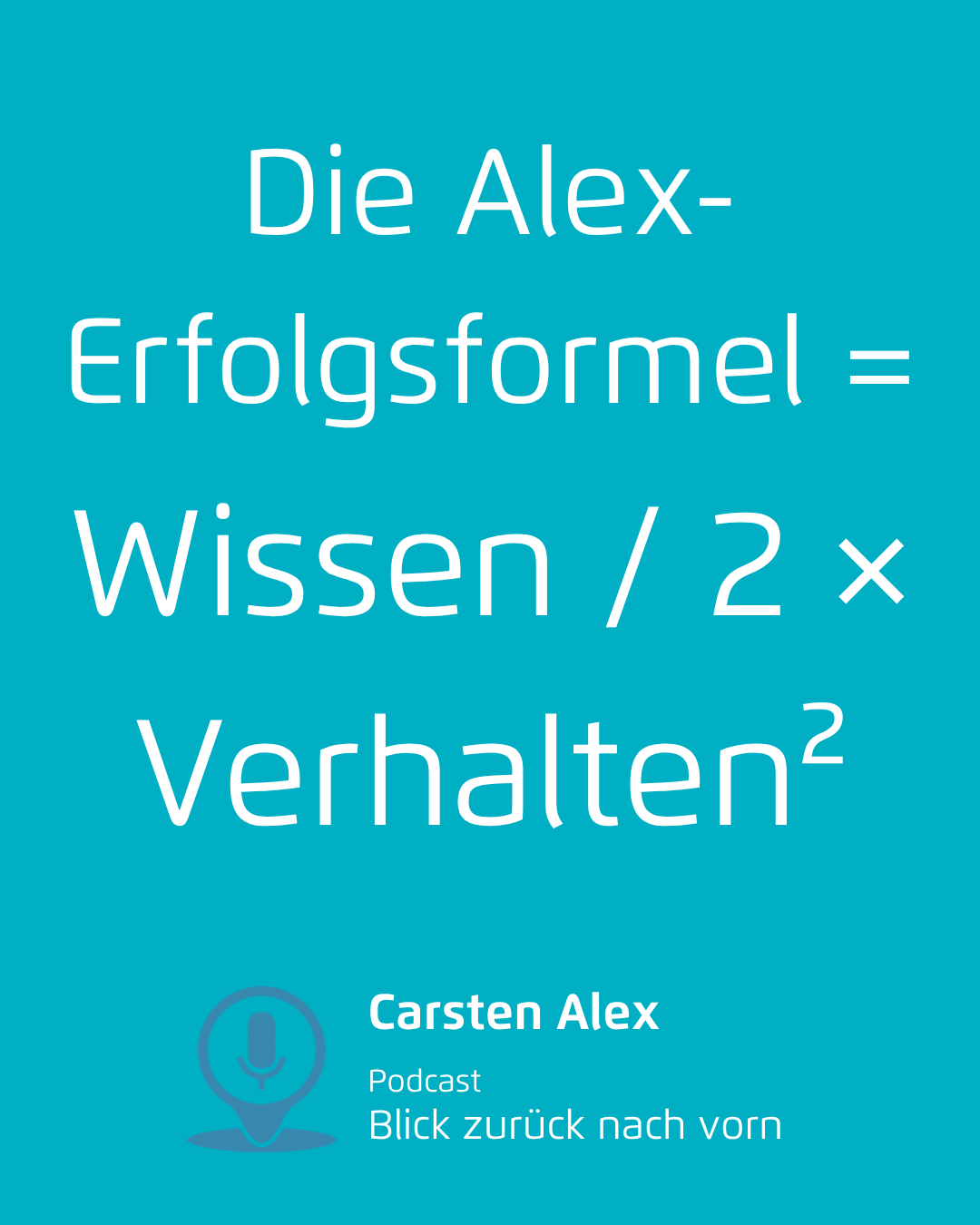 Türkisfarbene Titelfolie mit „Die Alex-Erfolgsformel = Wissen / 2 × Verhalten²“ und dem Namen Carsten Alex
