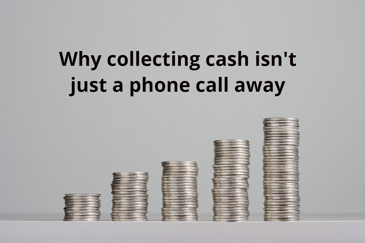 Why collecting cash isn't just a phone call away
