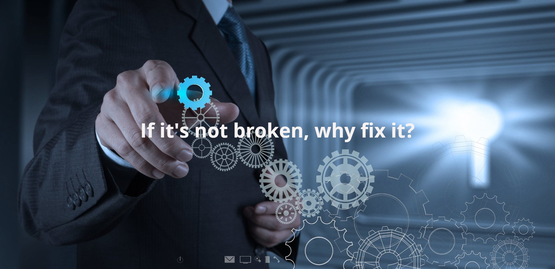 If it's not broken why fix it?