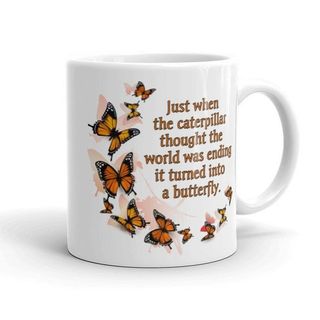 Mug with butterflies and quote, Just when the caterpillar thought the world was ending it turned into a butterfly.