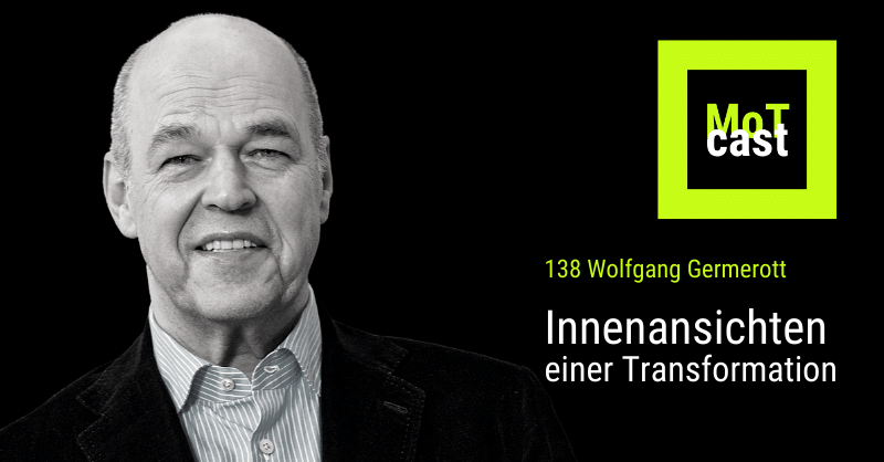 Unternehmer Wolfgang Germerott spricht im MoTcast über seine Innenansichten einer Transformation