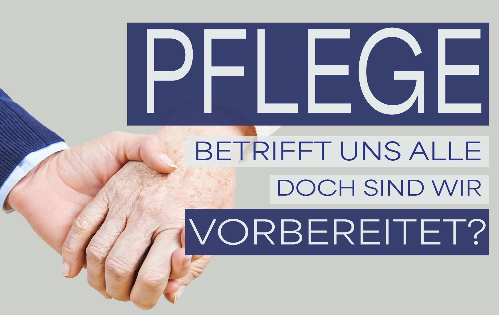 Pflege betrifft uns alle, doch sind wir vorbereitet?