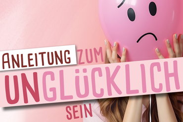© Helen - stock.adobe.com Anleitung zum unglücklich sein