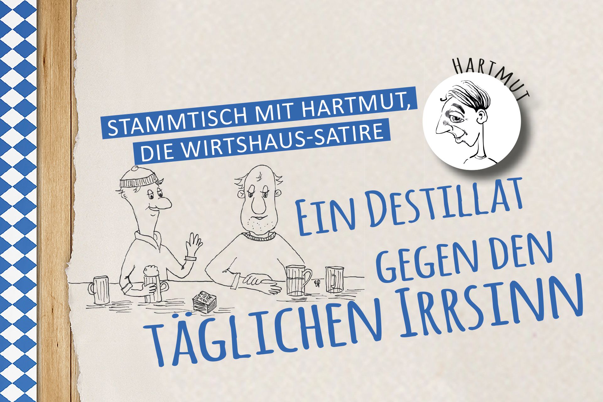 Stammtisch mit Hartmut,  die Wirtshaus-Satire - Ein Destillat 
gegen den täglichen Irrsinn