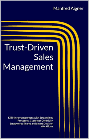Trust-Driven Sales Management handbook with lean, smart sales processes where customer centricity is reality. Automation, standardization, and lean principles boost sales efficiency and effectiveness secure sustainable growth in sales and revenues.