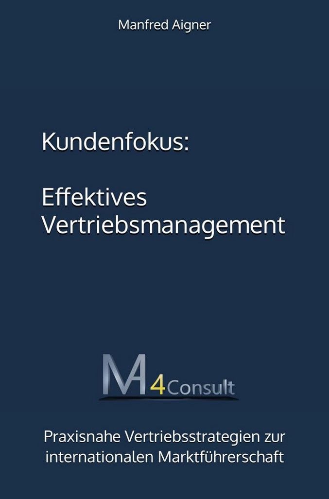 Kundenfokus - effektives Vertriebsmanagement.  Fachbuch über praxisnahe Vertriebsstrategien um  in Zeiten turbulenter Handelskriege international vertrieblich erfolgreich zu sein. Inklusive Tipps, die helfen, die Marktführerschaft zu erlangen und internationale 