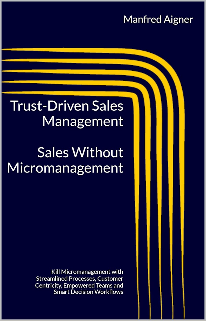 Trust-Driven Sales Management handbook with lean, smart sales processes where customer centricity is reality. Automation, standardization, and lean principles boost sales efficiency and effectiveness secure sustainable growth in sales and revenues.