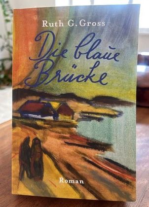 Roman Ruth G. Gross: „Die blaue Brücke“ Roman
Ruth G. Gross: „Die blaue Brücke“