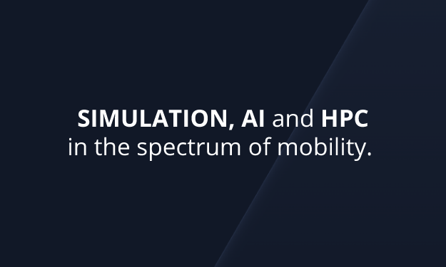 SIMULATION, AI and HPC
in the spectrum of mobility. 