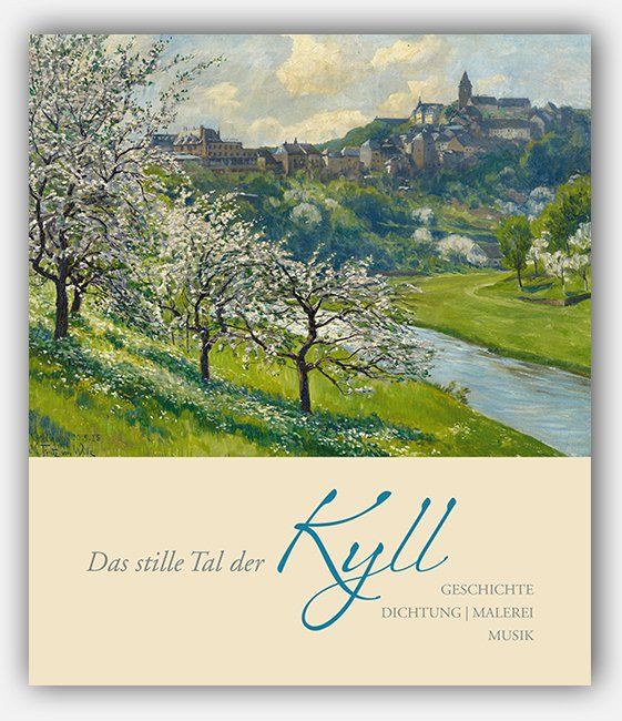 Das stille Tal der Kyll – Geschichte | Dichtung | Malerei | Musik