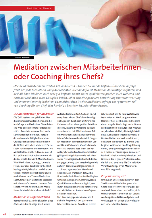 Mediation zwischen MitarbeiterInnen- oder Coaching ihres Chefs? Wie die Antwort gefunden wird In: Spektrum der Mediation, Ausgabe 44 Thomas Robrecht, Dez 2011