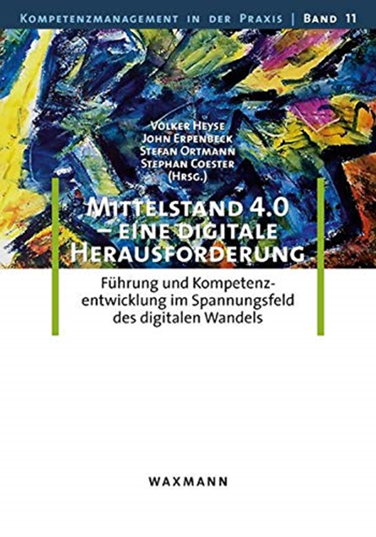 Führung 4.0 – ein Paradigmenwechsel Richtungsweisende Führungskompetenzen entfalten am Beispiel eines radikalen Wandels in einem Sozialkonzern. In: Mittelstand 4.0 - eine digitale Herausforderung