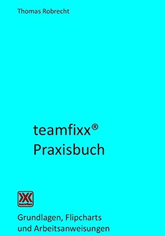 teamfixx® Praxisbuch Grundlagen, Flipcharts und Arbeitsaufträge   Sicher führen und beraten, Band 6, Thomas Robrecht
