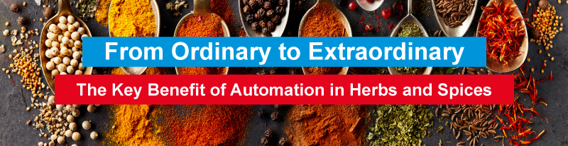 From Ordinary to Extraordinary - The Key Benefits of Automation in Herbs and Spices