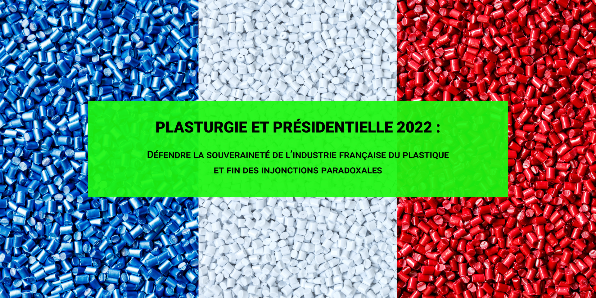 plasturgie-presidentielle-2022-defendre-souverainete--industrie-plastique-francaise-fin-injonctions-paradoxales