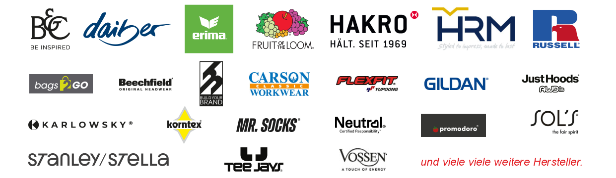Textilhersteller B&C, B und C, daiber, Erima, Sportkleidung, Vereinskleidung, James&Nicholson, Murtle Beach, Fruit of the Loom, FOL, Hakro, HRM, Russel,
bags“go, Beechfield, Build your Brand, Carson Workwear, Flexfit, Gildan, JustHoods, Karlowsky,
korntex, Mr. Socks, Neutal, promodoro, Sol‘s, Sols, stanleystella, TeeJays, Vossen