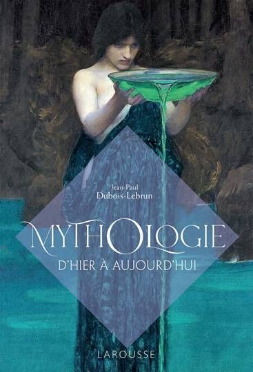 couverture du livre, mythologie d'hier et d'aujourd'hui, disponible aux editions larousse