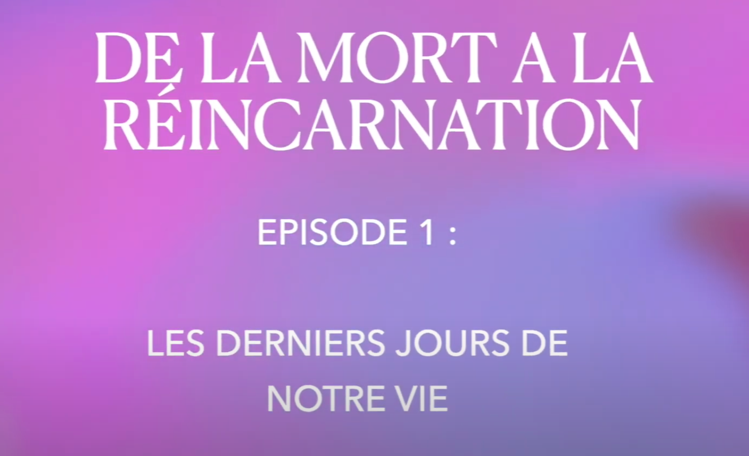 De la mort à la réincarnation - les derniers jours de notre vie