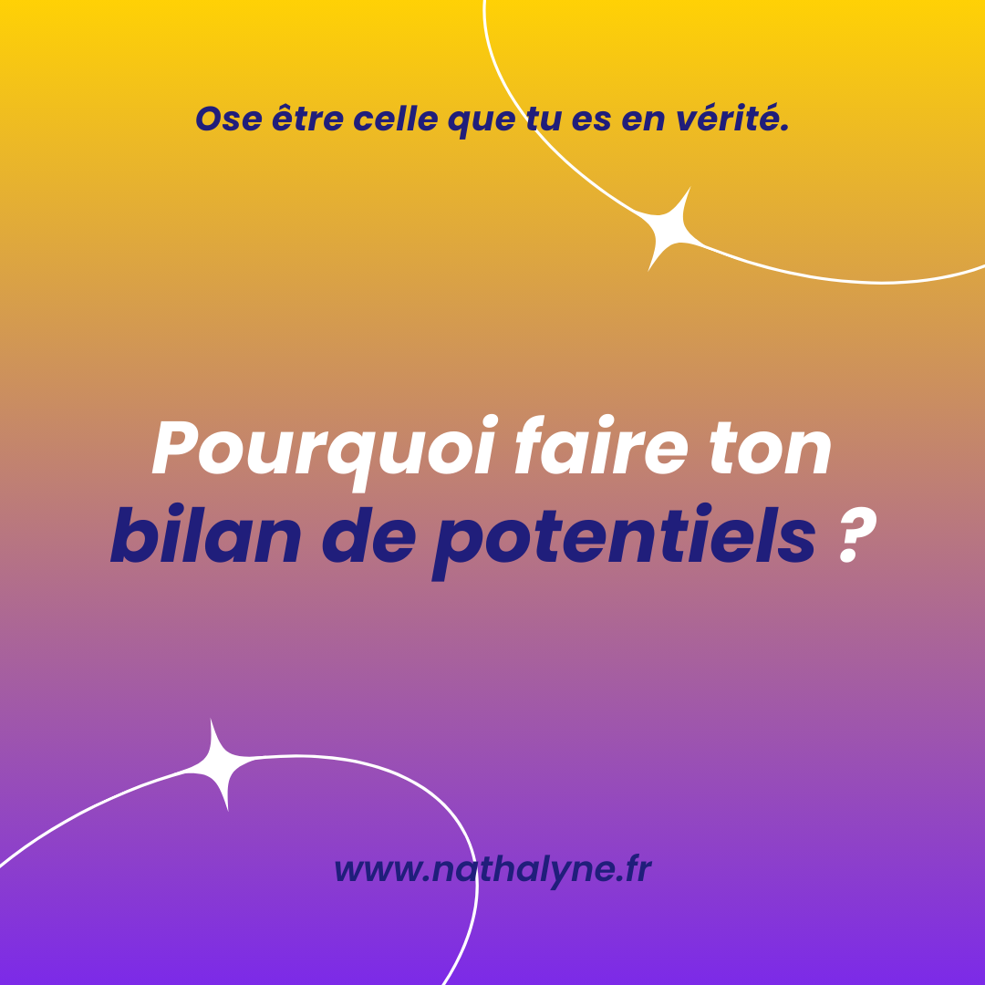 Pourquoi faire ton bilan de potentiels introspectif Nathalyne www.nathalyne.fr