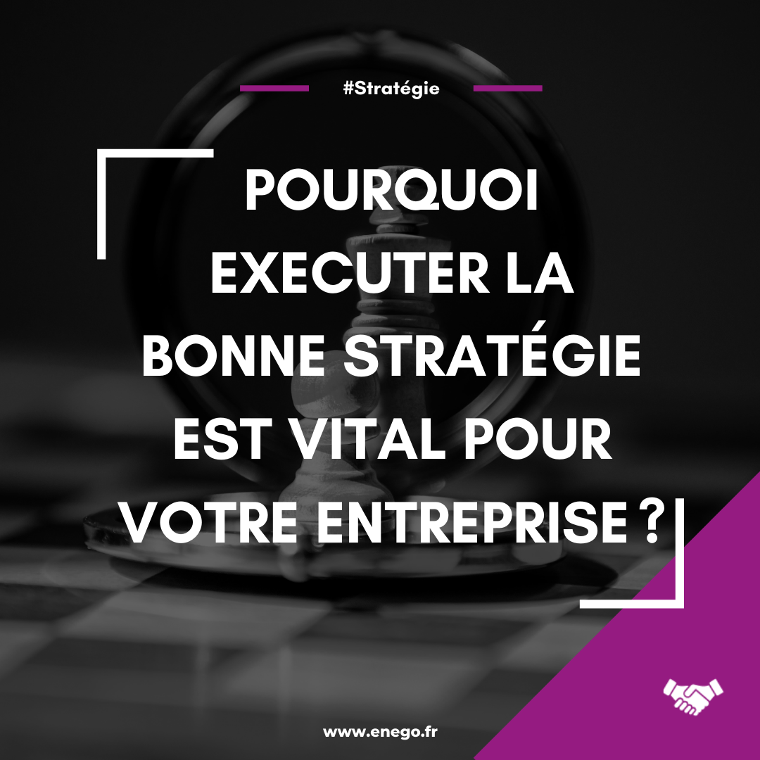 https://www.enego.fr/pourquoi-executer-la-bonne-strategie-est-vital-pour-votre-entreprise