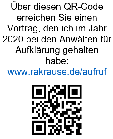 Über diesen QR-Code erreichen Sie einen Vortrag, den ich im Jahr 2020 bei den Anwälten für Aufklärung gehalten habe:
www.rakrause.de/aufruf