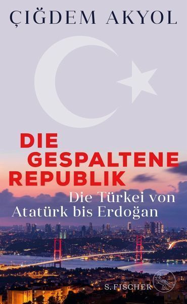 Buchcover - Die gespaltene Republik Die Türkei von Atatürk bis Erdoğan Die gespaltene Republik. Die Türkei von Atatürk bis Erdoğan