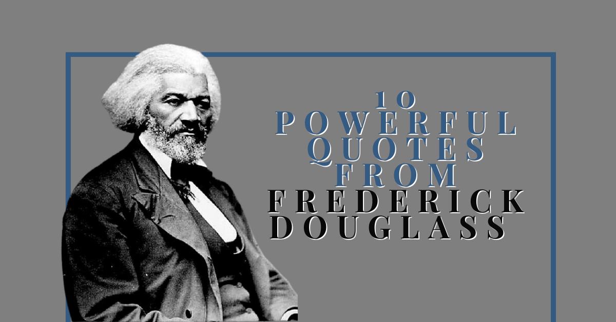 10 Powerful Quotes From Frederick Douglass 10 Powerful Quotes From Frederick Douglass