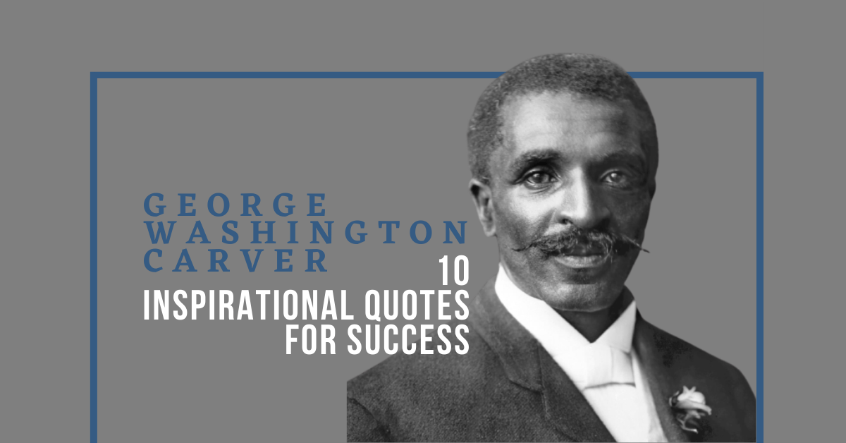 George Washington Carver: 10 inspirational quotes for success George Washington Carver
