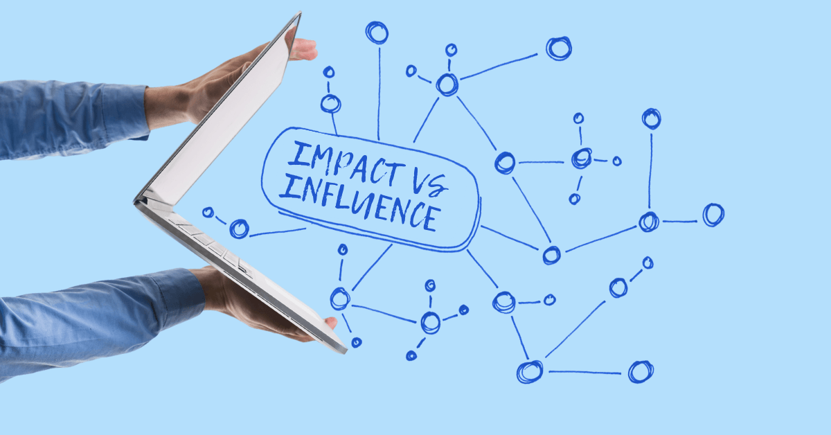 Impact Vs. Influence Impact Vs. Influence