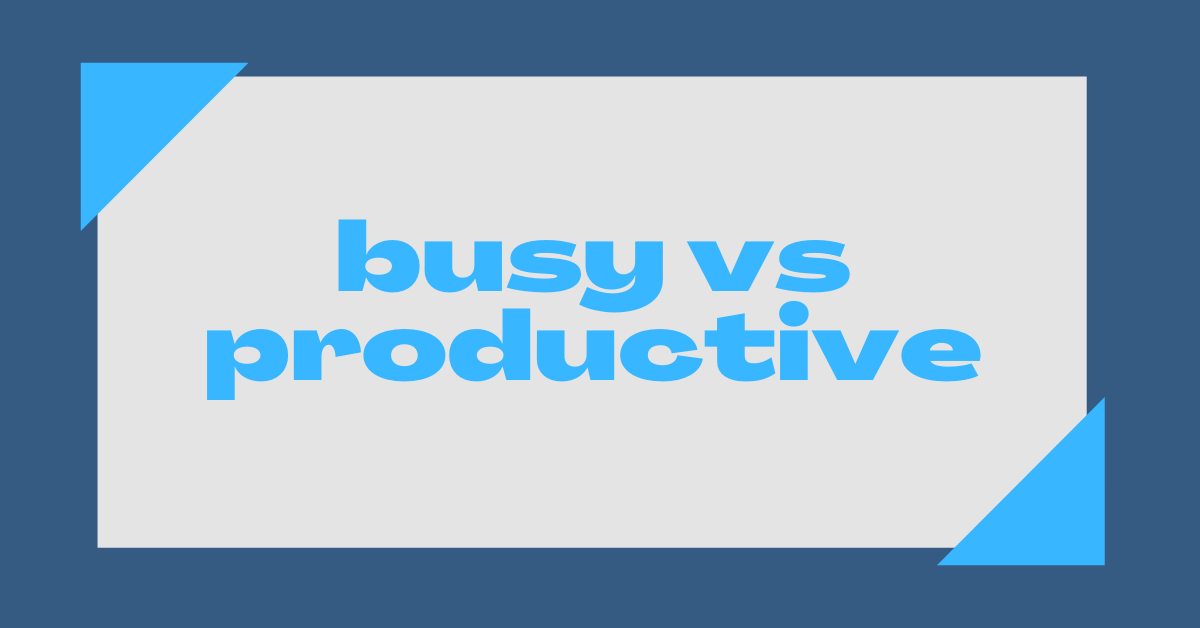 Busy vs Productive