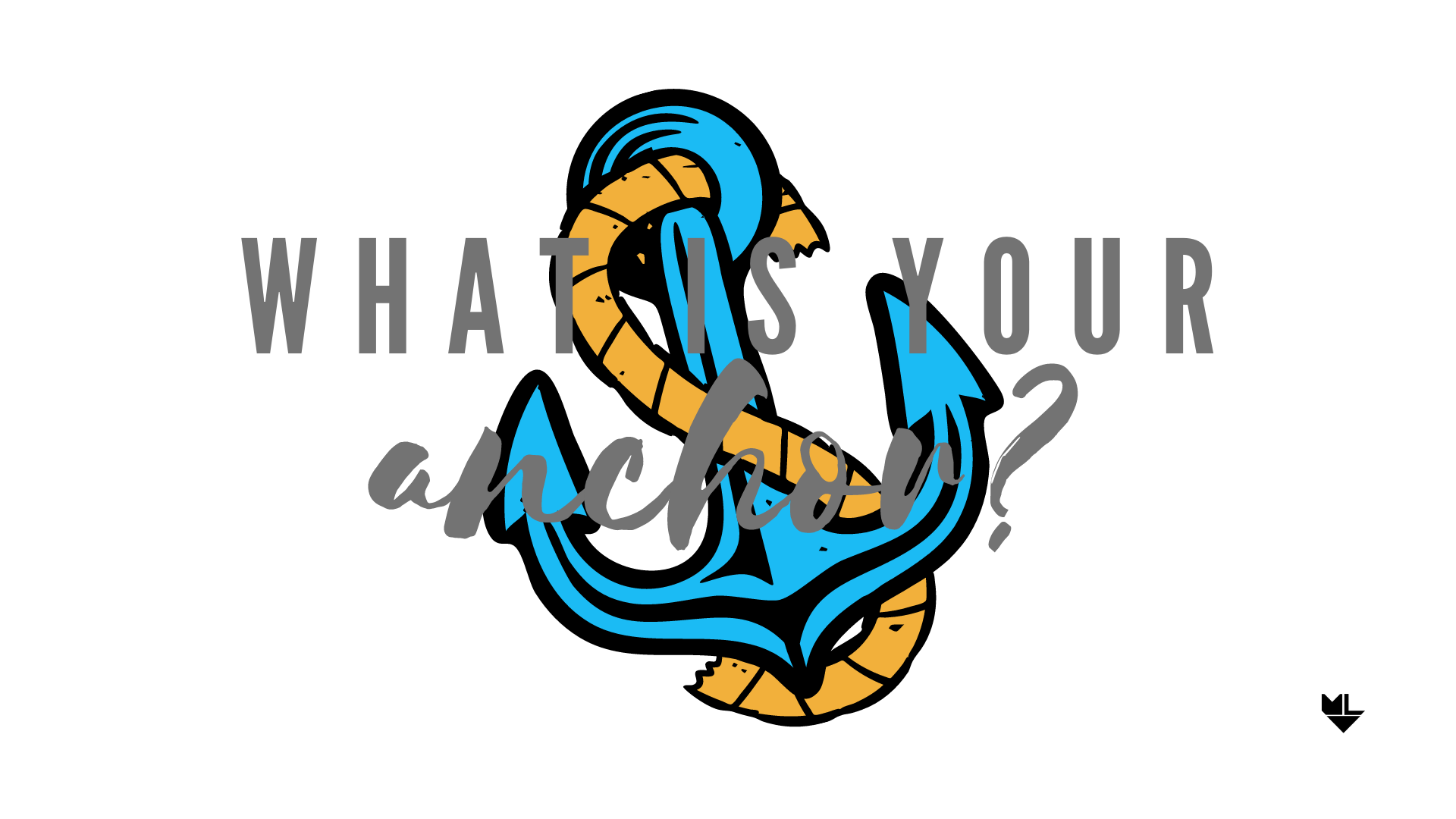 what is your anchor?