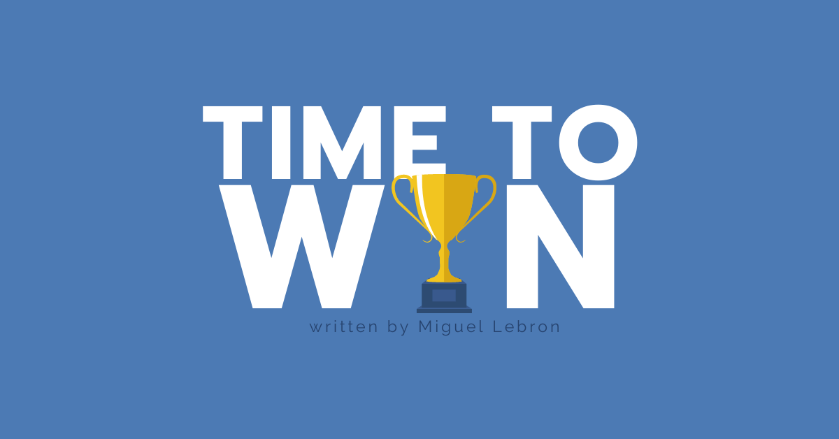 TIME TO WIN by Miguel Lebron TIME TO WIN by Miguel Lebron