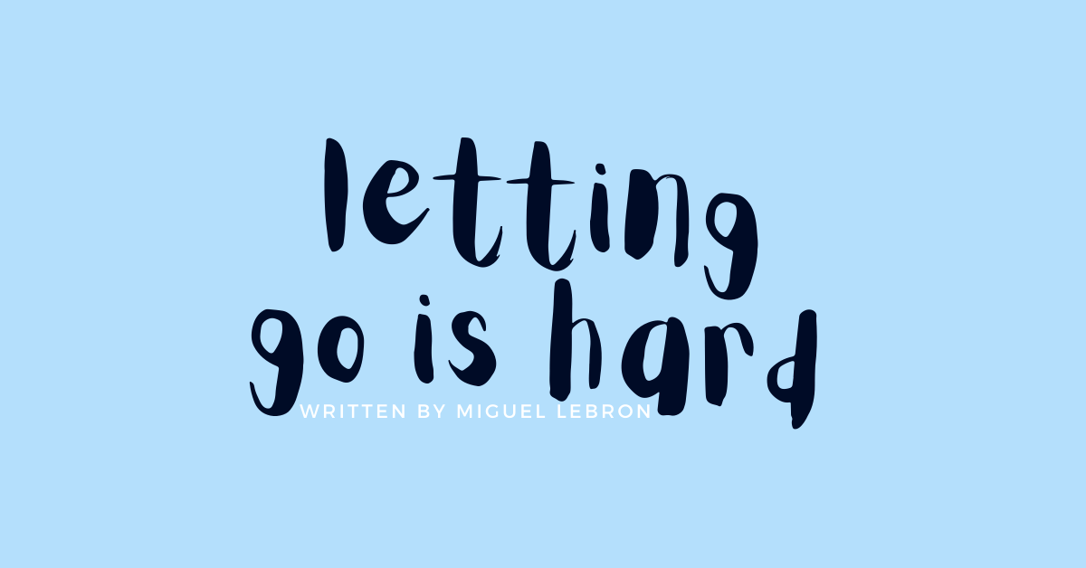 Letting Go Is Hard, But Necessary
