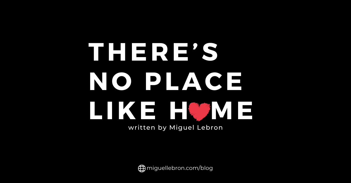 There’s No Place Like Home