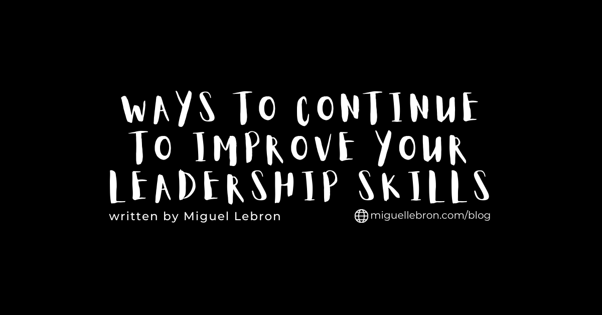 ways to continue to improve your leadership skills